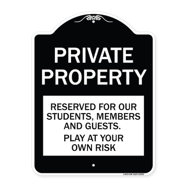 Signmission Private Property Reserved for Our Students Members and Guests Play at Your Own Risk, BW-1824-23250 A-DES-BW-1824-23250 - main